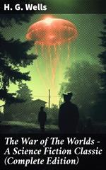 The War of The Worlds - A Science Fiction Classic (Complete Edition)