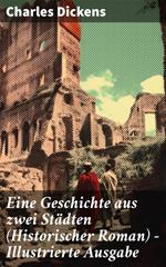 Eine Geschichte aus zwei Städten (Historischer Roman) - Illustrierte Ausgabe