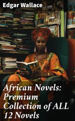 African Novels: Premium Collection of ALL 12 Novels