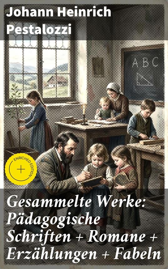 Gesammelte Werke: Pädagogische Schriften + Romane + Erzählungen + Fabeln