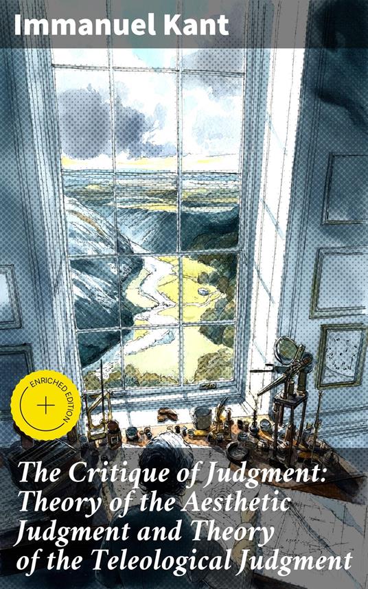 The Critique of Judgment: Theory of the Aesthetic Judgment and Theory of the Teleological Judgment