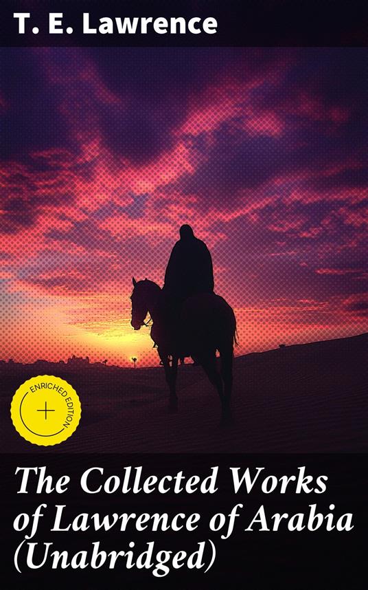The Collected Works of Lawrence of Arabia (Unabridged)