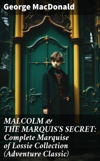 MALCOLM & THE MARQUIS'S SECRET: Complete Marquise of Lossie Collection (Adventure Classic)