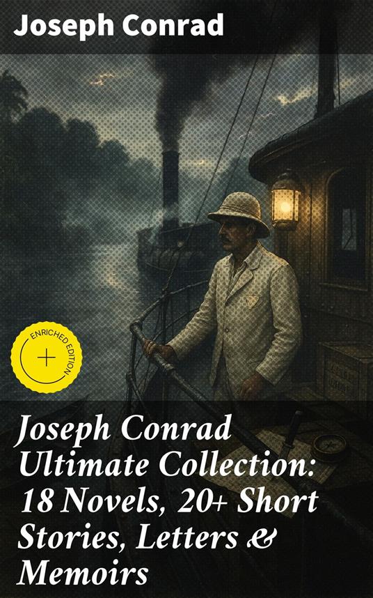 Joseph Conrad Ultimate Collection: 18 Novels, 20+ Short Stories, Letters & Memoirs