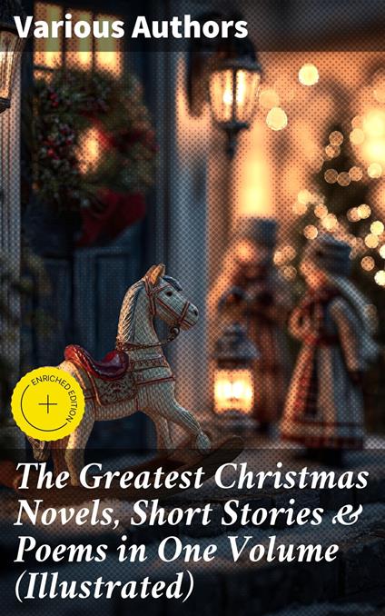 The Greatest Christmas Novels, Short Stories & Poems in One Volume (Illustrated)