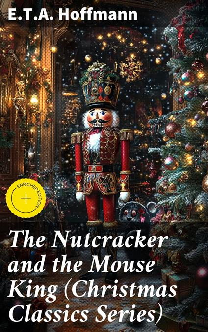 The Nutcracker and the Mouse King (Christmas Classics Series) - Hoffmann, E.T.A.,Ethan West,Good Press - ebook