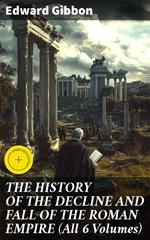 THE HISTORY OF THE DECLINE AND FALL OF THE ROMAN EMPIRE (All 6 Volumes)