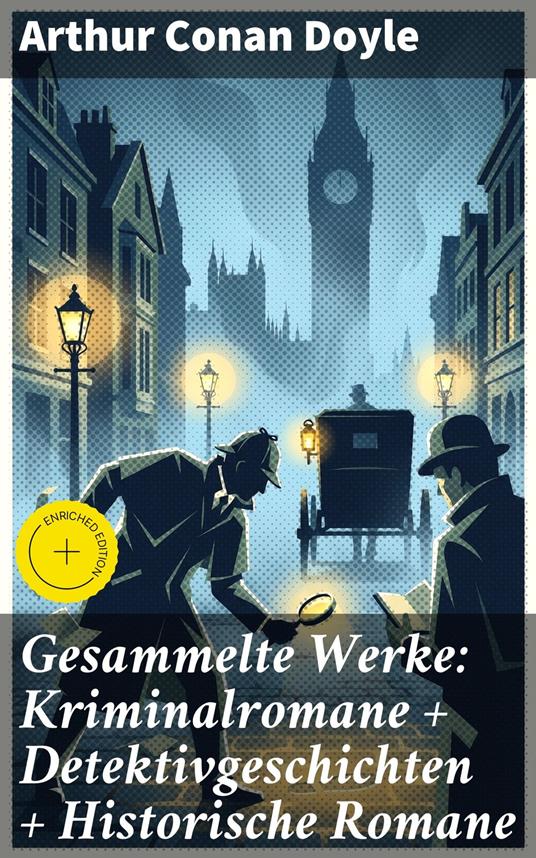 Gesammelte Werke: Kriminalromane + Detektivgeschichten + Historische Romane