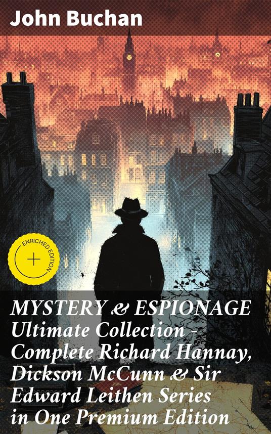 MYSTERY & ESPIONAGE Ultimate Collection – Complete Richard Hannay, Dickson McCunn & Sir Edward Leithen Series in One Premium Edition