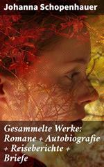 Gesammelte Werke: Romane + Autobiografie + Reiseberichte + Briefe