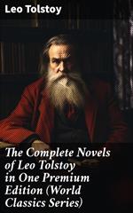 The Complete Novels of Leo Tolstoy in One Premium Edition (World Classics Series)