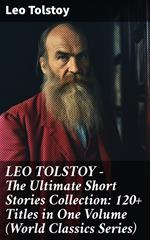LEO TOLSTOY – The Ultimate Short Stories Collection: 120+ Titles in One Volume (World Classics Series)