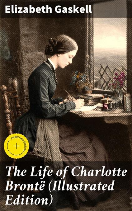 The Life of Charlotte Brontë (Illustrated Edition)