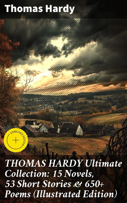 THOMAS HARDY Ultimate Collection: 15 Novels, 53 Short Stories & 650+ Poems (Illustrated Edition)