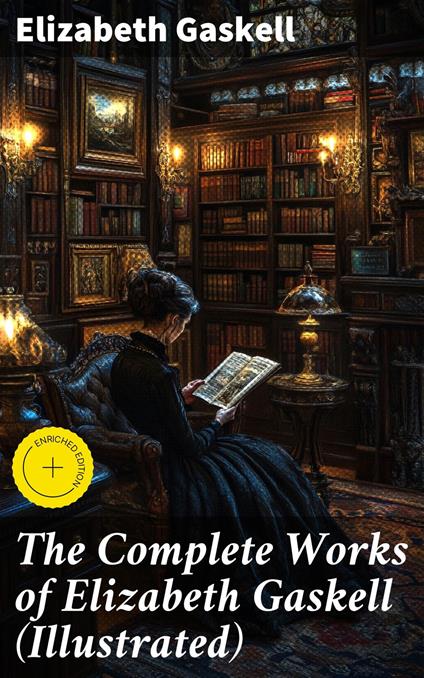 The Complete Works of Elizabeth Gaskell (Illustrated)