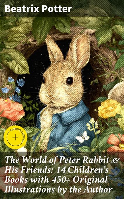 The World of Peter Rabbit & His Friends: 14 Children's Books with 450+ Original Illustrations by the Author - Damon Carrowell,Beatrix Potter,Good Press - ebook