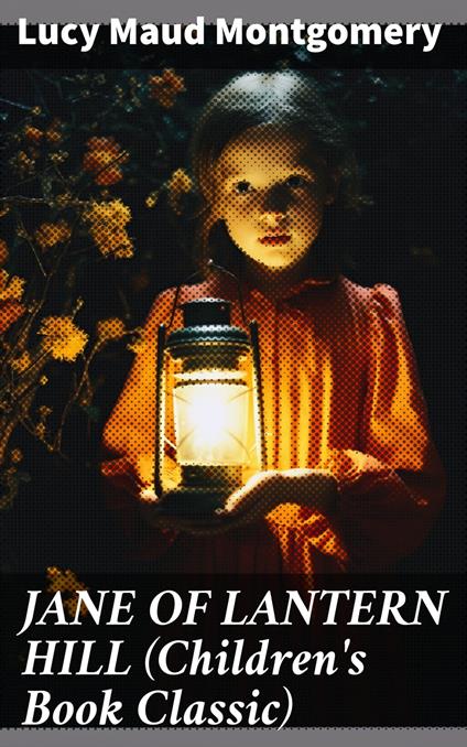 JANE OF LANTERN HILL (Children's Book Classic) - Lucy Maud Montgomery - ebook