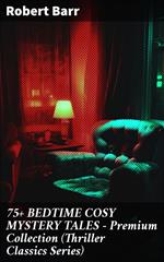 75+ BEDTIME COSY MYSTERY TALES - Premium Collection (Thriller Classics Series)