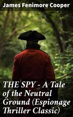 THE SPY - A Tale of the Neutral Ground (Espionage Thriller Classic)