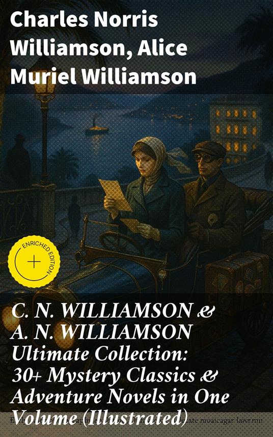 C. N. WILLIAMSON & A. N. WILLIAMSON Ultimate Collection: 30+ Mystery Classics & Adventure Novels in One Volume (Illustrated)