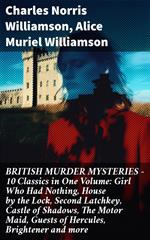 BRITISH MURDER MYSTERIES – 10 Classics in One Volume: Girl Who Had Nothing, House by the Lock, Second Latchkey, Castle of Shadows, The Motor Maid, Guests of Hercules, Brightener and more