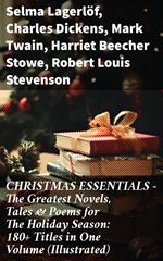 CHRISTMAS ESSENTIALS - The Greatest Novels, Tales & Poems for The Holiday Season: 180+ Titles in One Volume (Illustrated)