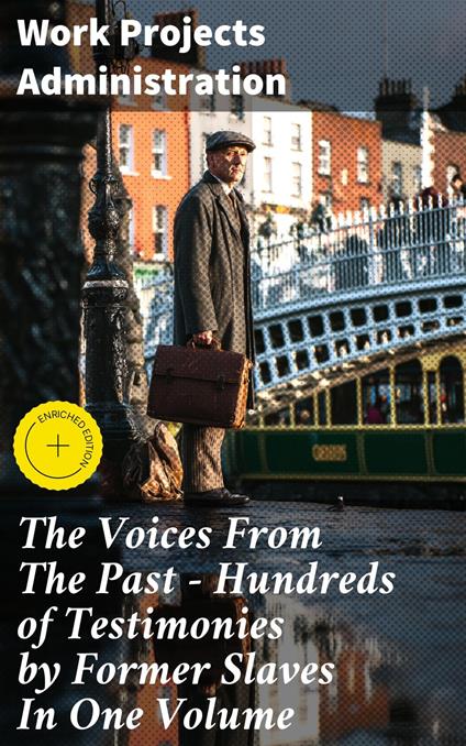 The Voices From The Past – Hundreds of Testimonies by Former Slaves In One Volume