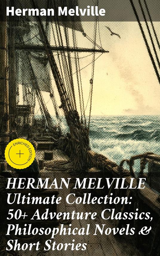 HERMAN MELVILLE Ultimate Collection: 50+ Adventure Classics, Philosophical Novels & Short Stories