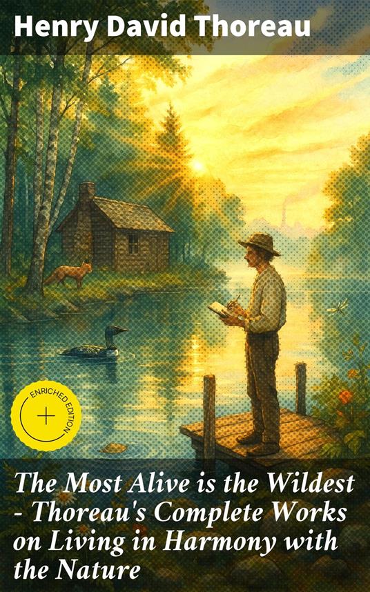 The Most Alive is the Wildest – Thoreau's Complete Works on Living in Harmony with the Nature
