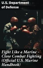 Fight Like a Marine - Close Combat Fighting (Official U.S. Marine Handbook)