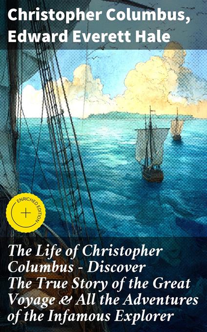 The Life of Christopher Columbus – Discover The True Story of the Great Voyage & All the Adventures of the Infamous Explorer