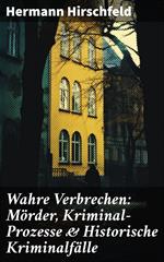 Wahre Verbrechen: Mörder, Kriminal-Prozesse & Historische Kriminalfälle