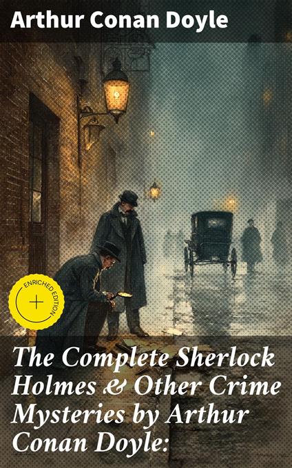 The Complete Sherlock Holmes & Other Crime Mysteries by Arthur Conan Doyle: