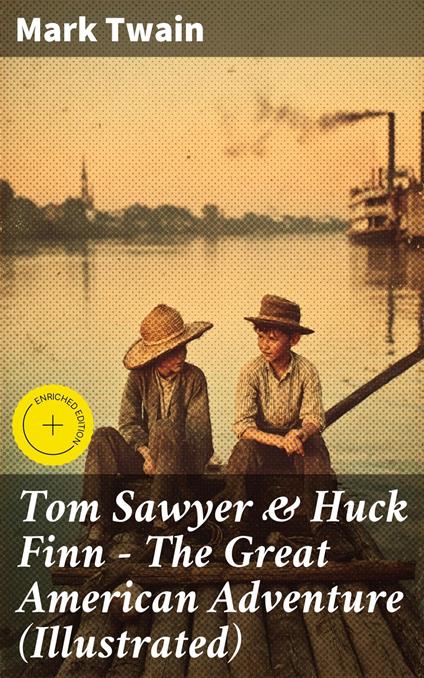 Tom Sawyer & Huck Finn – The Great American Adventure (Illustrated)