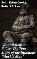 General Robert E. Lee: The True Story of the Infamous 