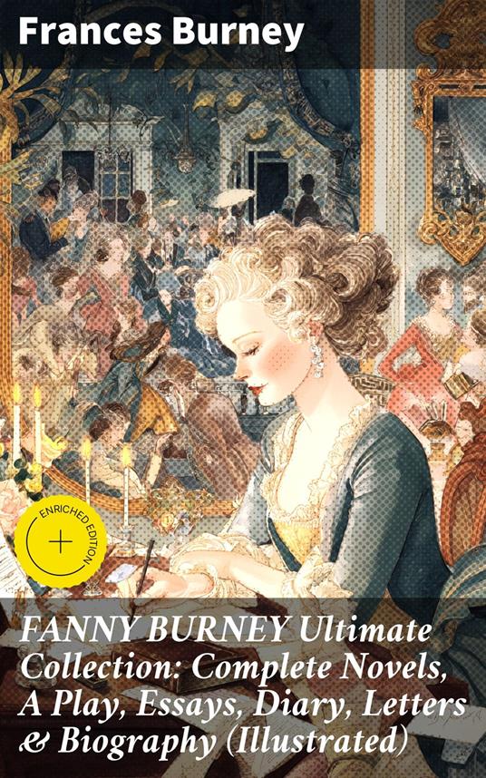FANNY BURNEY Ultimate Collection: Complete Novels, A Play, Essays, Diary, Letters & Biography (Illustrated)