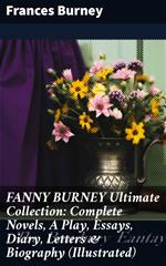 FANNY BURNEY Ultimate Collection: Complete Novels, A Play, Essays, Diary, Letters & Biography (Illustrated)