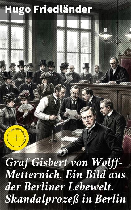 Graf Gisbert von Wolff-Metternich. Ein Bild aus der Berliner Lebewelt. Skandalprozeß in Berlin