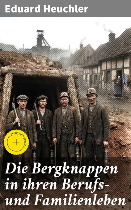 Die Bergknappen in ihren Berufs- und Familienleben