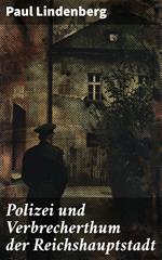 Polizei und Verbrecherthum der Reichshauptstadt