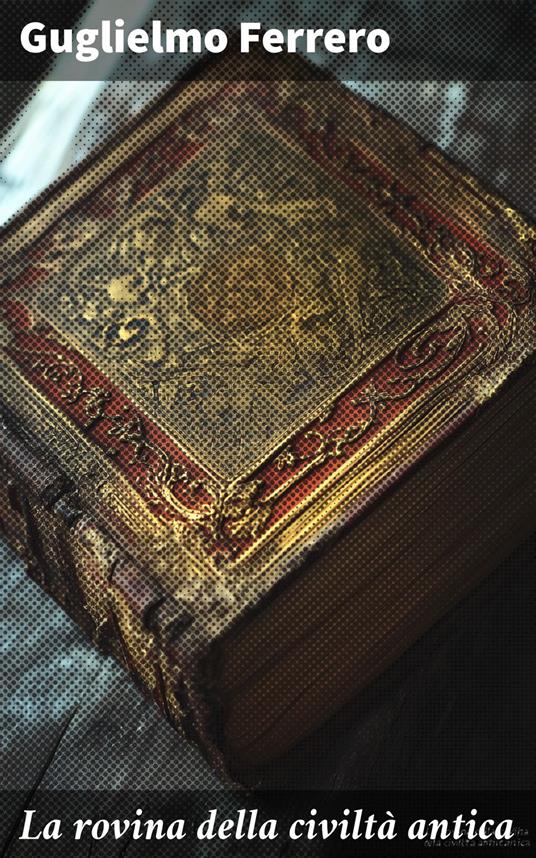 La rovina della civiltà antica - Guglielmo Ferrero - ebook