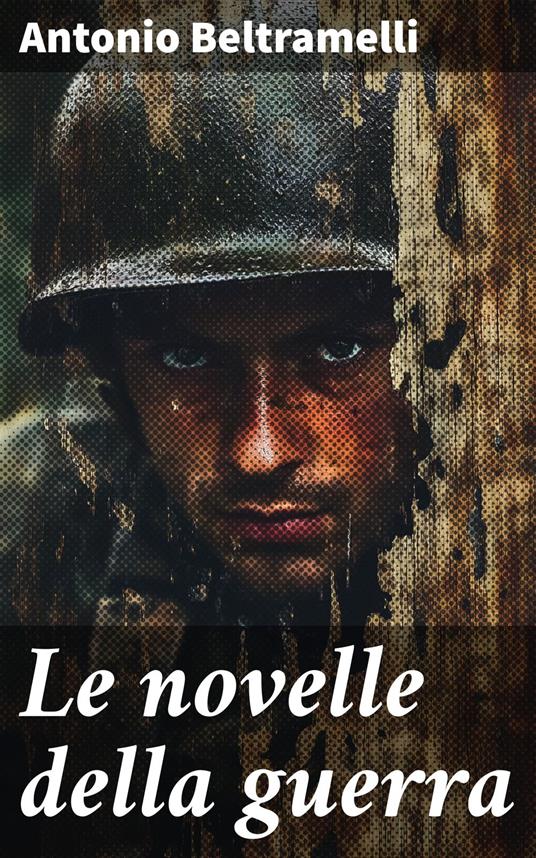 Le novelle della guerra - Antonio Beltramelli - ebook