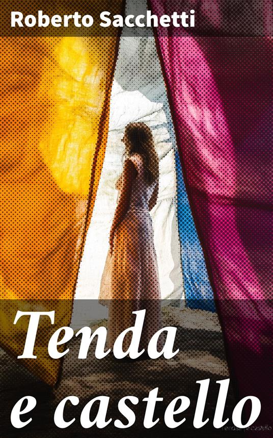 Tenda e castello - Roberto Sacchetti - ebook
