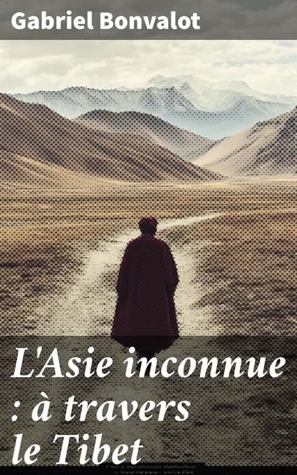 L'Asie inconnue : à travers le Tibet