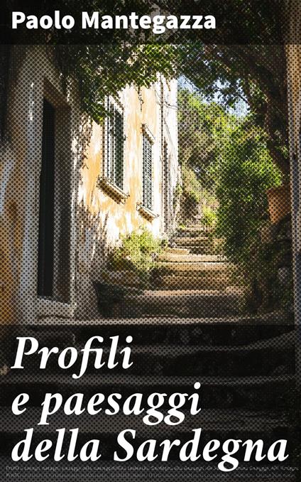Profili e paesaggi della Sardegna - Paolo Mantegazza - ebook