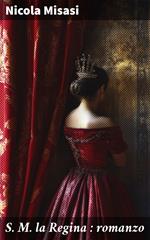 S. M. la Regina : romanzo