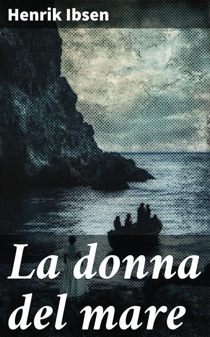 La donna del mare - Henrik Ibsen - ebook