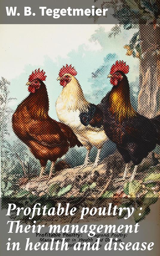 Profitable poultry : Their management in health and disease