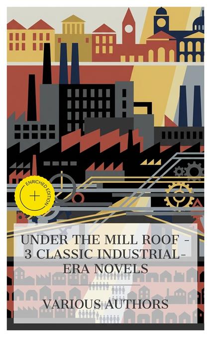 Under the Mill Roof – 3 Classic Industrial-Era Novels