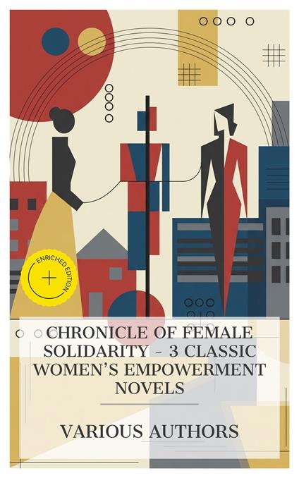 Chronicle of Female Solidarity – 3 Classic Women's Empowerment Novels